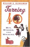 Turning 40 : Wit, Wisdom, and Whining