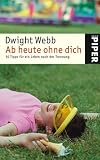 Ab heute ohne dich: 50 Tipps f&uuml;r ein Leben nach der Trennung - Dwight Webb