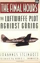 The Final Hours: The Luftwaffe Plot Against G&ouml;ring (Aviation Classics)