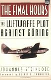The Final Hours: The Luftwaffe Plot Against Göring (Aviation Classics)