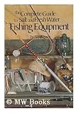 The complete guide to salt and fresh water fishing equipment
