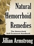 Natural Hemorrhoid Remedies: The Hemorrhoid Self-Treatment Handbook
