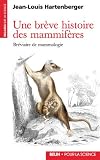 Une br�ve histoire des mammif�res : br�viaire de mammalogie