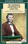 The Incredible Adventures of Louis Riel