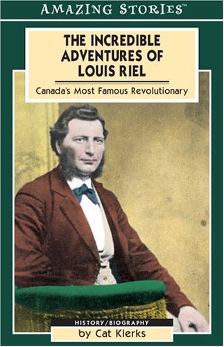 Compare The Incredible Adventures of Louis Riel: Canada's Most Famous Revolutionary Ã'Â  (Amazing Stories)