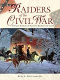 Raiders of the Civil War: Untold Stories of Actions Behind the Lines