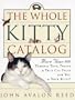 The Whole Kitty Catalog: More Than 800 Terrific Toys, Treats, and True Cat Facts - For You and Your Kitty