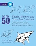 Sharks, whales, and other sea creatures : the step-by-step way to draw great white sharks, killer whales, barracudas, seahorses, seals and more