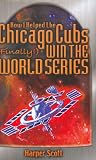 How I Helped the Chicago Cubs (Finally!) Win the World Series