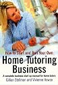 How to Start and Run a Home Tutoring Business: A Complete Manual for Setting Up and Running Your Own Tutoring Agency