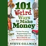 101 Weird Ways to Make Money: Cricket Farming, Repossessing Cars, and Other Jobs With Big Upside and Not Much Competition