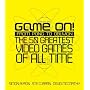 Game On!: From Pong to Oblivion - The Greatest Video Games of All Time