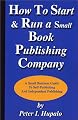 How To Start And Run A Small Book Publishing Company: A Small Business Guide To Self-Publishing And Independent Publishing