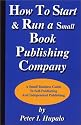 How To Start And Run A Small Book Publishing Company: A Small Business Guide To Self-Publishing And Independent Publishing