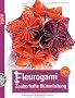 Fleurogami - Zauberhafte Bl�tenfaltung: Faltbl�ten aus Papier