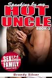 SPANKING BY MY HOT UNCLE (Forbidden (SPANK ME) Pleasure!)