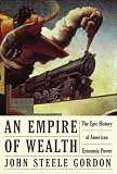 Empire of Wealth: The Epic History of American Economic Power (P.S.)