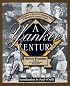 A Yankee Century: A Celebration Of The First Hundred Years Of Baseball's