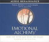 Emotional Alchemy : How the Mind Can Heal the Heart
