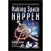 Making Space Happen: Private Space Ventures and the Visionaries Behind Them