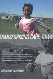 Transforming Cape Town (California Series in Public Anthropology)