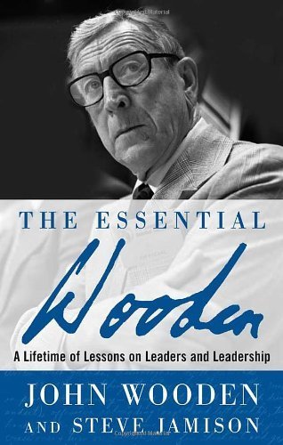 The Essential Wooden: A Lifetime of Lessons on Leaders and Leadership by Wooden, John, Jamison, Steve (2007) Hardcover