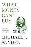 What Money Can't Buy: The Moral Limits of Markets