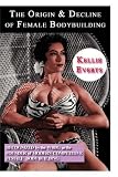 The Origin & Decline of Female Body Building The Origin & Decline of Female Body Building