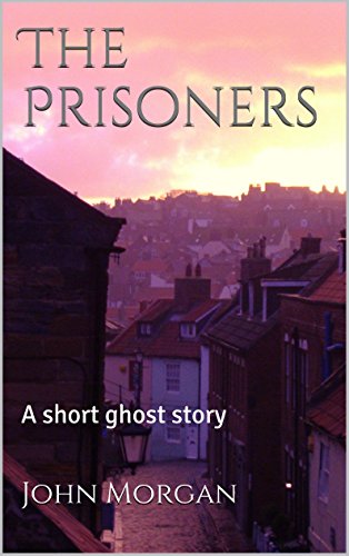 The Prisoners: A Short Ghost Story, by John Morgan