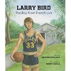 Larry Bird: The Boy From French Lick by Francine Poppo Rich and Robert Casilla