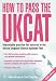 How to Pass the UKCAT: Unbeatable Practice for Success in the 2009 United Kingdom Clinical Aptitude Test