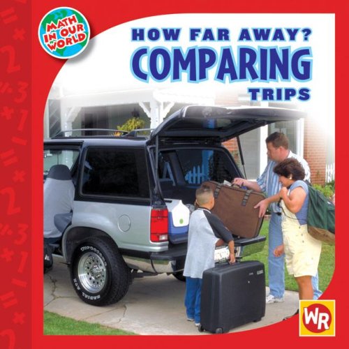 How Far Away? Comparing Trips (Math in Our World: Level 2)