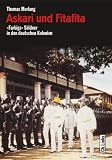 Askari und Fitafita. Farbige Söldner in den deutschen Kolonien: »Farbige« Söldner in den deutschen Kolonien