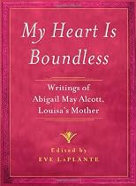My Heart is Boundless: Writings of Abigail May Alcott, Louisa's Mother