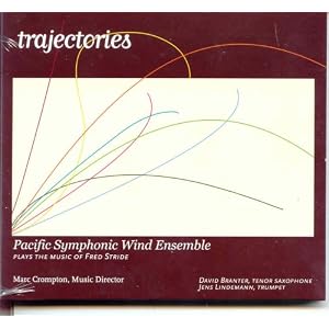 Trajectories by Pacific Symphonic Wnd Ensemble, Fred Stride, Marc Crompton, Pacific Symphonic Wind Ensemble, and Jens Lindemann-trumpet;David Branter-tenor Sax (Audio CD - 2007)