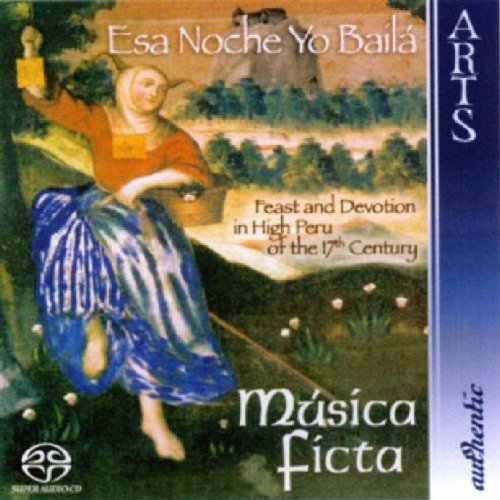 Esa Noche Yo Baílá: Feast and Devotion in High Peru of the 17th Century [Hybrid SACD]