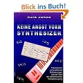 Keine Angst vorm Synthesizer: Theoretische und praktische Erl�uterungen aus der Welt der elektronischen Klangerzeugung