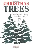 Christmas Trees: Growing and Selling Trees, Wreaths and Greens
