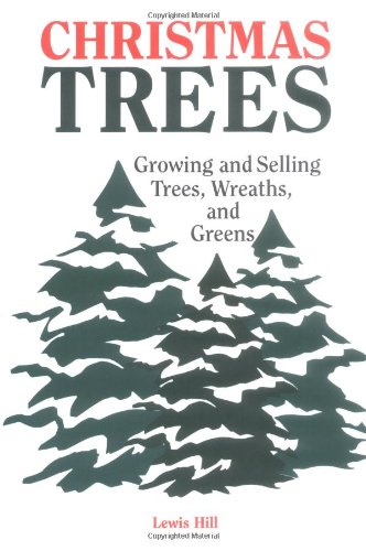 Christmas Trees: Growing and Selling Trees, Wreaths, and Greens
