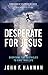 Desperate for Jesus: Overcome the Obstacles to Find True Life