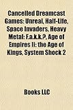 Cancelled Dreamcast Games: Unreal, Half-Life, Space Invaders, Heavy Metal: F.A.K.K., Age of Empires II: The Age of Kings, System Shock 2-