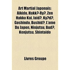 Art Martial Japonais: A Kido, Hakk?-Ry?, Zen Hakko Ka, Iaid?, KY?D?, Goshindo, Bushid?, L' Me Du Japon, Taijutsu, Taijitsu, Kenjutsu