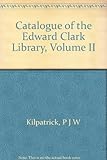 Catalogue of the Edward Clark Library