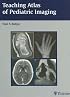 Teaching Atlas of Pediatric Imaging (Teaching Atlas)