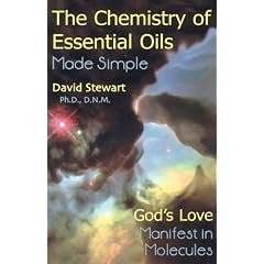 Chemistry Of Essential Oils Made Simple: GOD'S LOVE MANIFEST IN MOLECULES