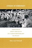 Stories of Democracy: Politics and Society in Contemporary Kuwait