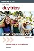 Day Trips from Kansas City, 14th: Getaway Ideas for the Local Traveler (Day Trips Series)