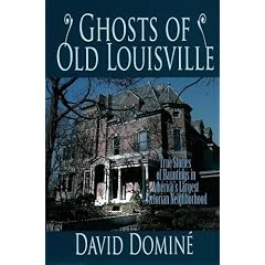 Ghosts of Old Louisville: True Stories of Hauntings in America's Largest Victorian Neighborhood