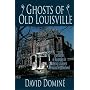 Ghosts of Old Louisville: True Stories of Hauntings in America's Largest Victorian Neighborhood