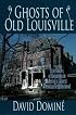 Ghosts of Old Louisville: True Stories of Hauntings in America's Largest Victorian Neighborhood